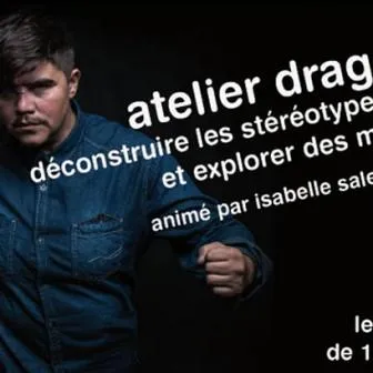 … Un atelier DRAG KING, RENCONTRE et SOIREE FESTIVE...